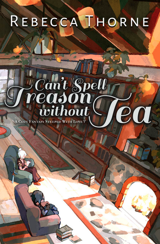 Can't Spell Treason Without Tea by Rebecca Thorne, book 1 of the Tea & Tomes cosy fantasy series